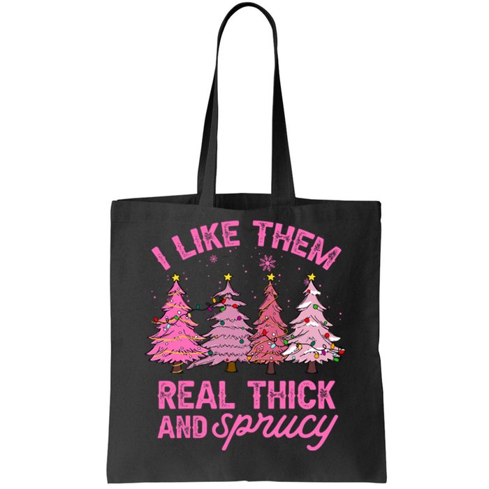 I Like Them Real Thick And Sprucey Funny Christmas Pink Tree Tote Bag