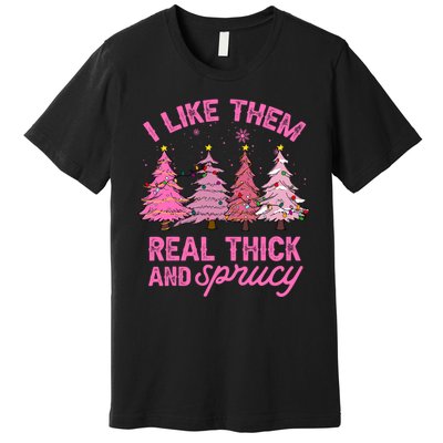 I Like Them Real Thick And Sprucey Funny Christmas Pink Tree Premium T-Shirt