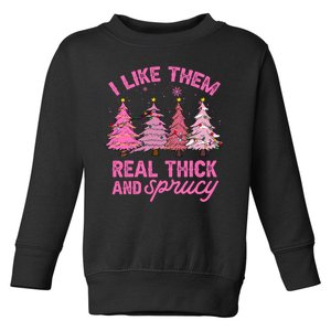 I Like Them Real Thick And Sprucey Funny Christmas Pink Tree Toddler Sweatshirt