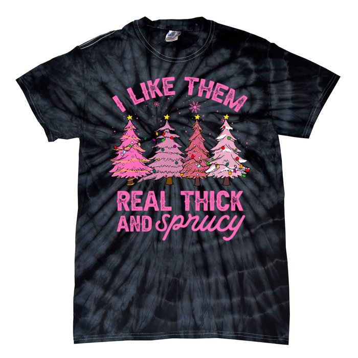 I Like Them Real Thick And Sprucey Funny Christmas Pink Tree Tie-Dye T-Shirt