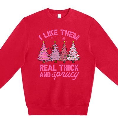 I Like Them Real Thick And Sprucey Funny Christmas Pink Tree Premium Crewneck Sweatshirt