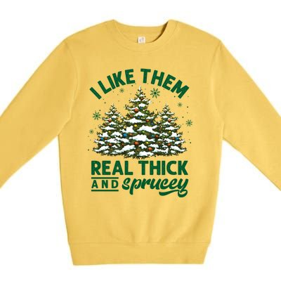 I Like Them Real Thick And Sprucey Funny Christmas Tree Xmas Premium Crewneck Sweatshirt