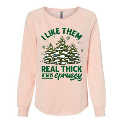 I Like Them Real Thick And Sprucey Funny Christmas Tree Xmas Womens California Wash Sweatshirt