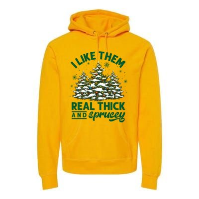 I Like Them Real Thick And Sprucey Funny Christmas Tree Xmas Premium Hoodie