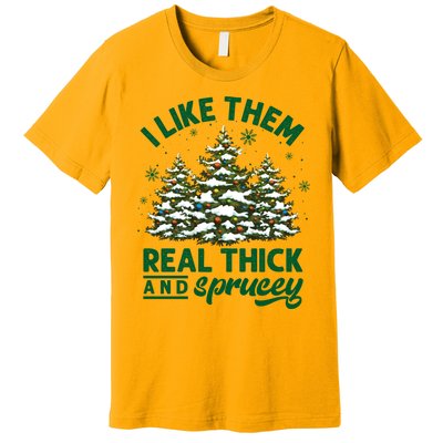 I Like Them Real Thick And Sprucey Funny Christmas Tree Xmas Premium T-Shirt