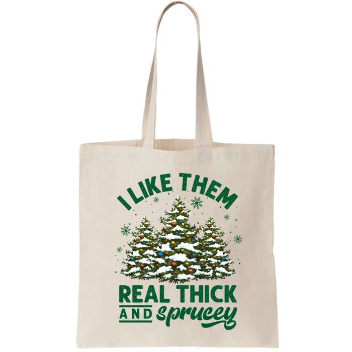 I Like Them Real Thick And Sprucey Funny Christmas Tree Xmas Bag
