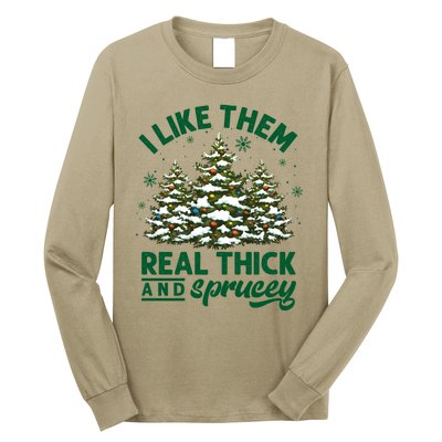 I Like Them Real Thick And Sprucey Funny Christmas Tree Xmas Long Sleeve Shirt