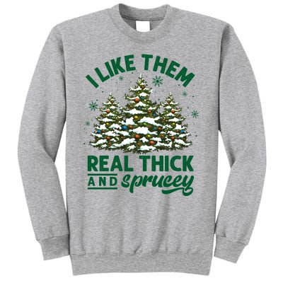 I Like Them Real Thick And Sprucey Funny Christmas Tree Xmas Sweatshirt