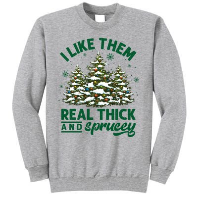 I Like Them Real Thick And Sprucey Funny Christmas Tree Xmas Tall Sweatshirt