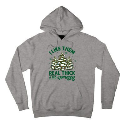 I Like Them Real Thick And Sprucey Funny Christmas Tree Xmas Tall Hoodie