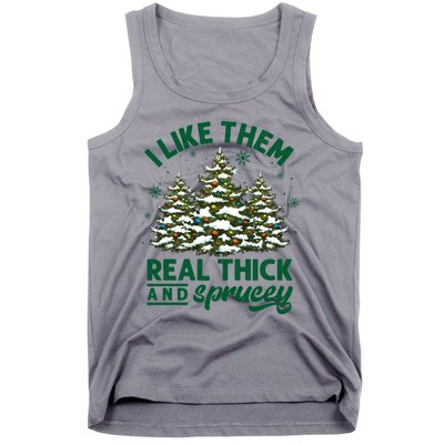 I Like Them Real Thick And Sprucey Funny Christmas Tree Xmas Tank Top