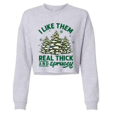 I Like Them Real Thick And Sprucey Funny Christmas Tree Xmas Cropped Pullover Crew