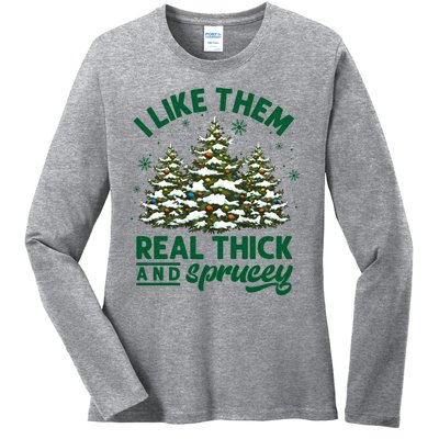 I Like Them Real Thick And Sprucey Funny Christmas Tree Xmas Ladies Long Sleeve Shirt