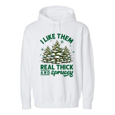 I Like Them Real Thick And Sprucey Funny Christmas Tree Xmas Garment-Dyed Fleece Hoodie