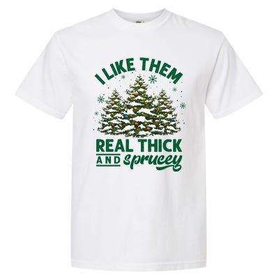 I Like Them Real Thick And Sprucey Funny Christmas Tree Xmas Garment-Dyed Heavyweight T-Shirt