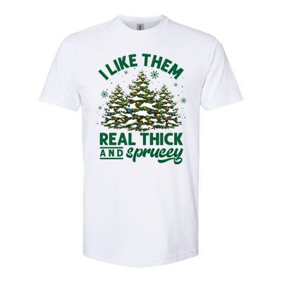 I Like Them Real Thick And Sprucey Funny Christmas Tree Xmas Softstyle CVC T-Shirt