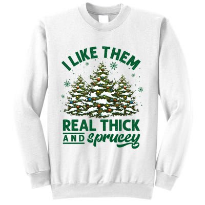 I Like Them Real Thick And Sprucey Funny Christmas Tree Xmas Sweatshirt