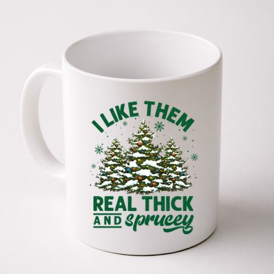 I Like Them Real Thick And Sprucey Funny Christmas Tree Xmas Mug