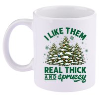 I Like Them Real Thick And Sprucey Funny Christmas Tree Xmas 11oz C Handle Ceramic Mug
