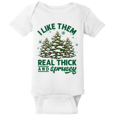 I Like Them Real Thick And Sprucey Funny Christmas Tree Xmas Baby Bodysuit
