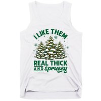 I Like Them Real Thick And Sprucey Funny Christmas Tree Xmas Tank Top