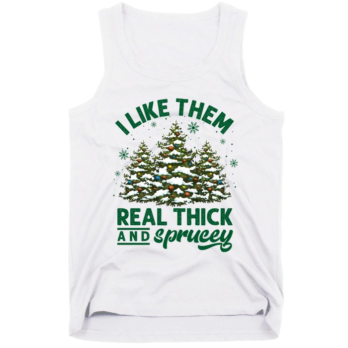 I Like Them Real Thick And Sprucey Funny Christmas Tree Xmas Tank Top