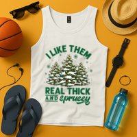 I Like Them Real Thick And Sprucey Funny Christmas Tree Xmas Tank Top