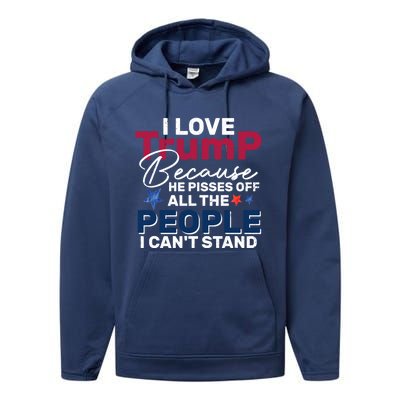 I Love Trump He Pissed Off The People I CanT Stand 2024 Meaningful Gift Performance Fleece Hoodie