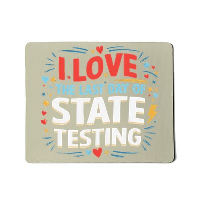 I Love The Last Day Of State Testing Funny Teachers Student Mousepad