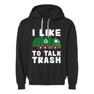 I Like To Talk Trash Recycling Garbage Truck Collector Reuse Cute Gift Garment-Dyed Fleece Hoodie