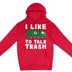 I Like To Talk Trash Recycling Garbage Truck Collector Reuse Cute Gift Premium Pullover Hoodie