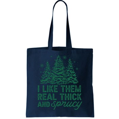 I Like Them Real Thick And Sprucey Funny Christmas Tree Xmas Tote Bag