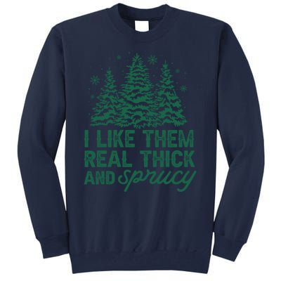 I Like Them Real Thick And Sprucey Funny Christmas Tree Xmas Tall Sweatshirt