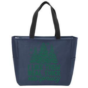 I Like Them Real Thick And Sprucey Funny Christmas Tree Xmas Zip Tote Bag