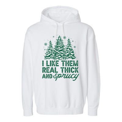 I Like Them Real Thick And Sprucey Funny Christmas Tree Xmas Garment-Dyed Fleece Hoodie