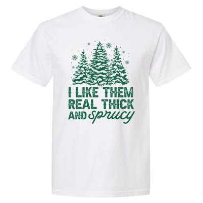 I Like Them Real Thick And Sprucey Funny Christmas Tree Xmas Garment-Dyed Heavyweight T-Shirt