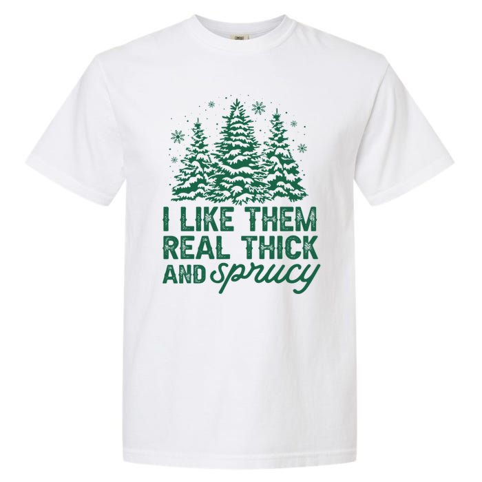 I Like Them Real Thick And Sprucey Funny Christmas Tree Xmas Garment-Dyed Heavyweight T-Shirt