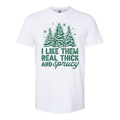 I Like Them Real Thick And Sprucey Funny Christmas Tree Xmas Softstyle CVC T-Shirt