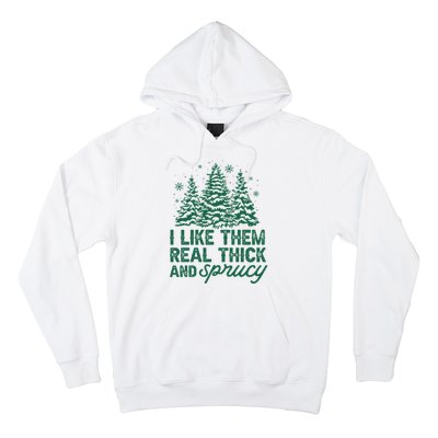 I Like Them Real Thick And Sprucey Funny Christmas Tree Xmas Hoodie