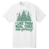 I Like Them Real Thick And Sprucey Funny Christmas Tree Xmas Tall T-Shirt