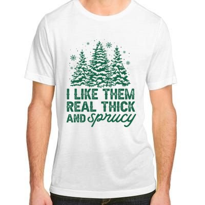 I Like Them Real Thick And Sprucey Funny Christmas Tree Xmas Adult ChromaSoft Performance T-Shirt