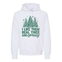 I Like Them Real Thick And Sprucey Funny Christmas Tree Xmas Premium Hoodie