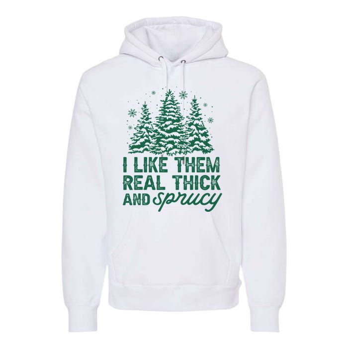 I Like Them Real Thick And Sprucey Funny Christmas Tree Xmas Premium Hoodie