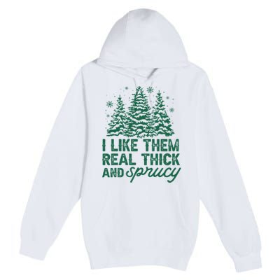 I Like Them Real Thick And Sprucey Funny Christmas Tree Xmas Premium Pullover Hoodie