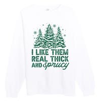 I Like Them Real Thick And Sprucey Funny Christmas Tree Xmas Premium Crewneck Sweatshirt