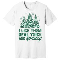 I Like Them Real Thick And Sprucey Funny Christmas Tree Xmas Premium T-Shirt