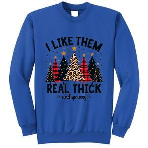 I Like Them Real Thick And Sprucey Funny Christmas Gift Sweatshirt