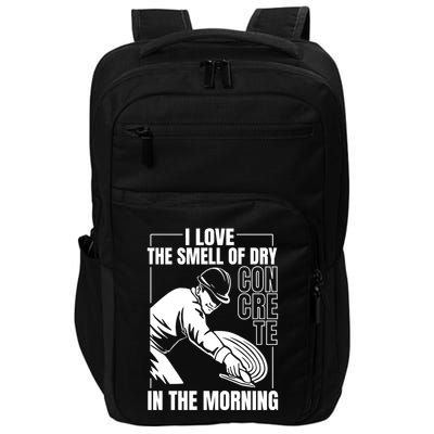 I Love The Smell Of Dry Concrete In The Morning Impact Tech Backpack