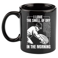 I Love The Smell Of Dry Concrete In The Morning 11oz C Handle Ceramic Mug