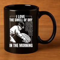 I Love The Smell Of Dry Concrete In The Morning 11oz C Handle Ceramic Mug